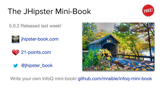 The JHipster Mini-Book
5.0.2 Released last week!

jhipster-book.com 

21-points.com 

@jhipster_book

Write your own InfoQ mini-book! github.com/mraible/infoq-mini-book

