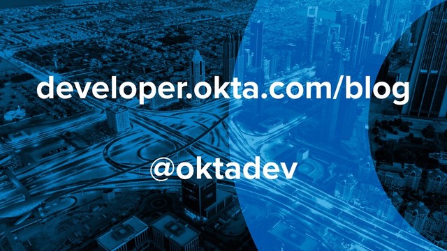 developer.okta.com/blog
@oktadev
