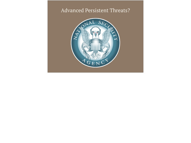 Advanced Persistent Threats?
