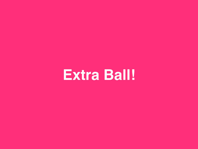 Extra Ball!
