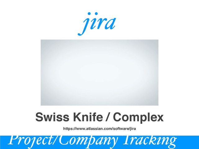 Project/Company Tracking
jira
Swiss Knife / Complex
https://www.atlassian.com/software/jira
