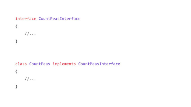 interface CountPeasInterface
{
//...
}
class CountPeas implements CountPeasInterface
{
//...
}
