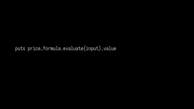 puts price_formula.evaluate(input).value 
 
