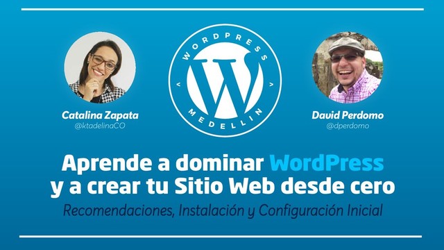 Catalina Zapata
@ktadelinaCO
David Perdomo
@dperdomo
Aprende a dominar WordPress
y a crear tu Sitio Web desde cero
Recomendaciones, Instalación y Configuración Inicial
