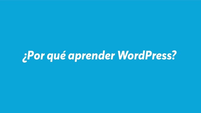 ¿Por qué aprender WordPress?
