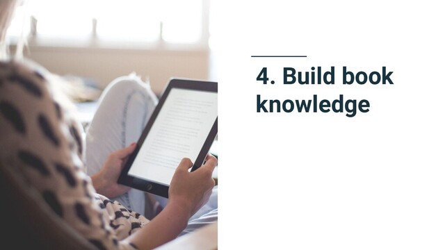 4. Build book
knowledge
