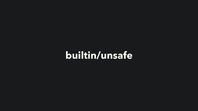 builtin/unsafe
