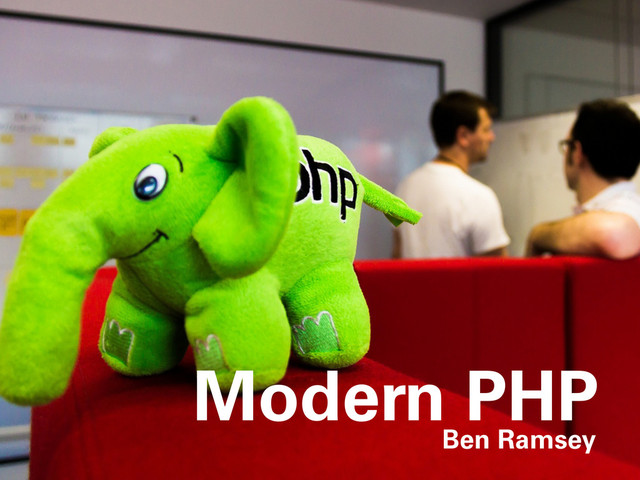 Modern PHP
Ben Ramsey
