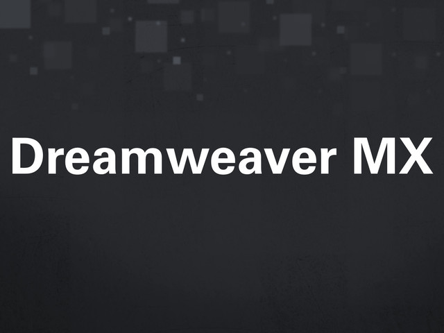 Dreamweaver MX

