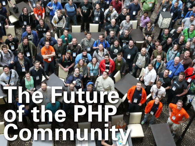 The Future
of the PHP
Community
