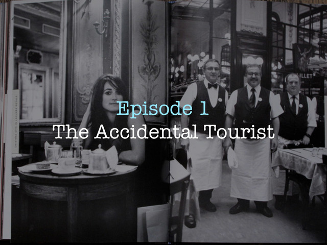 Episode 1
The Accidental Tourist
