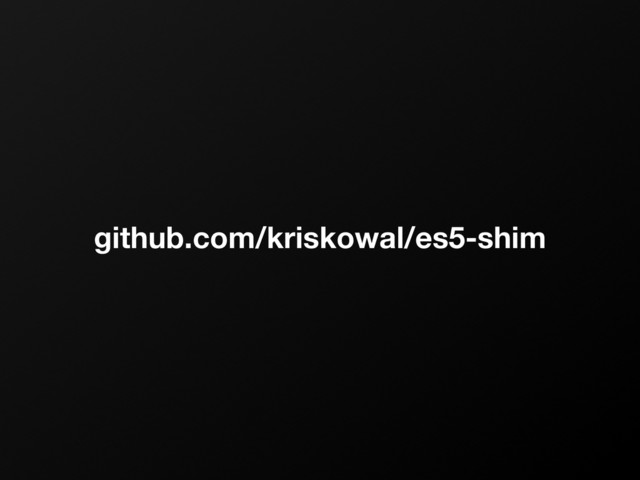 github.com/kriskowal/es5-shim
