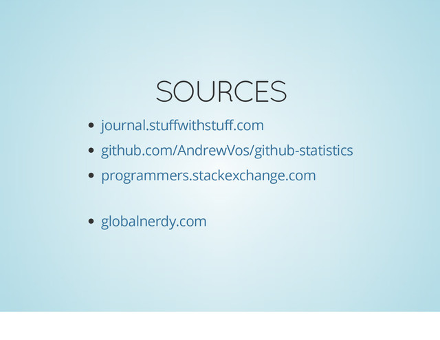 SOURCES
journal.stuffwithstuff.com
github.com/AndrewVos/github-statistics
programmers.stackexchange.com
globalnerdy.com

