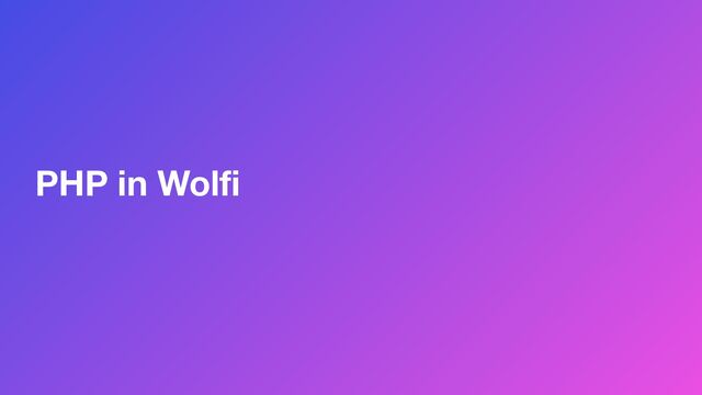 PHP in Wolﬁ
