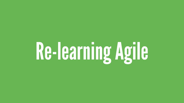 Re-learning Agile
