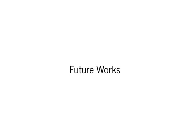 Future Works
