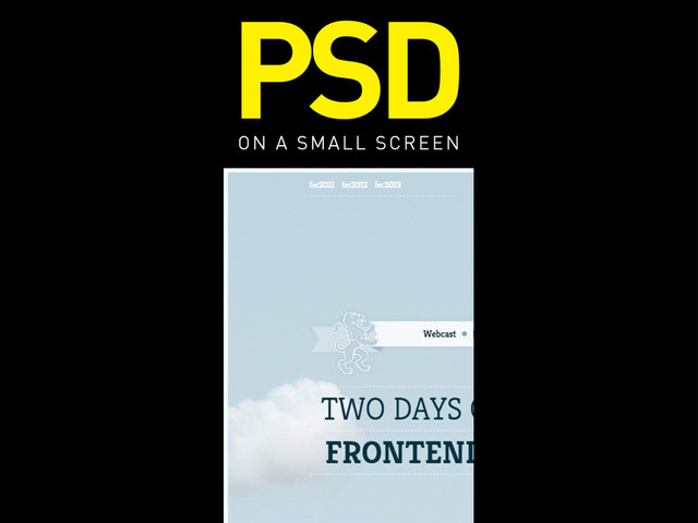 PSD
ON A SMALL SCREEN

