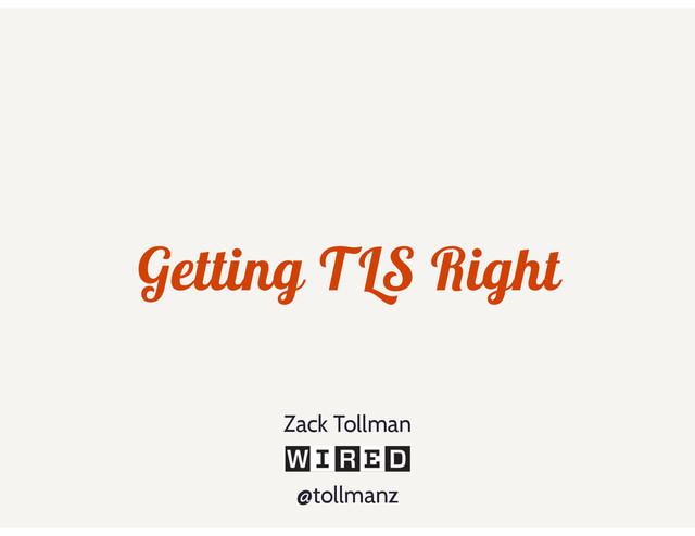 Getting TLS Right
@tollmanz
Zack Tollman
