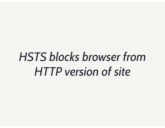 HSTS blocks browser from
HTTP version of site
