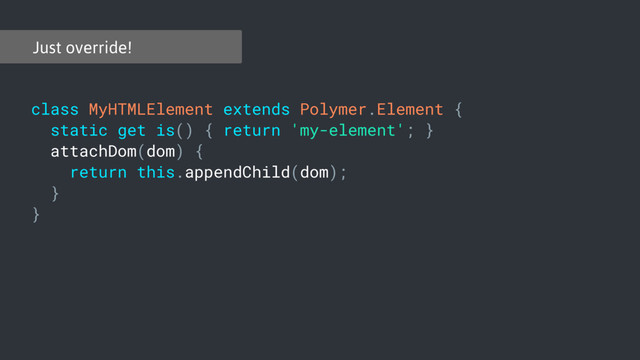 Just override!
class MyHTMLElement extends Polymer.Element {
static get is() { return 'my-element'; }
attachDom(dom) {
return this.appendChild(dom);
}
}
