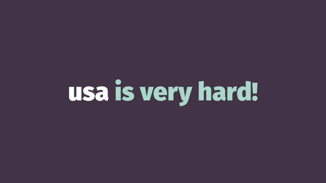 usa is very hard!
