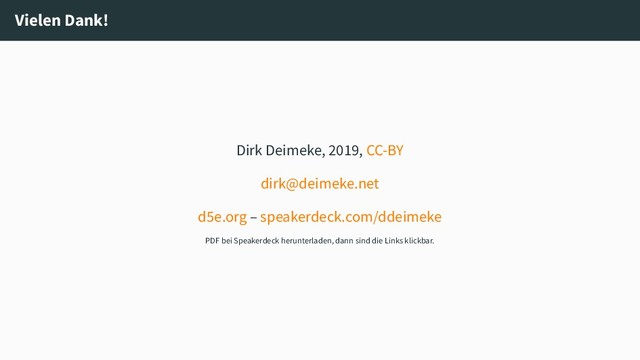 Vielen Dank!
Dirk Deimeke, 2019, CC-BY
dirk@deimeke.net
d5e.org – speakerdeck.com/ddeimeke
PDF bei Speakerdeck herunterladen, dann sind die Links klickbar.
