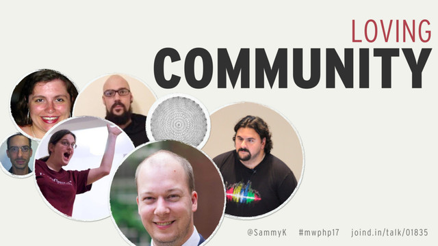 COMMUNITY
LOVING
@SammyK #mwphp17 joind.in/talk/01835
