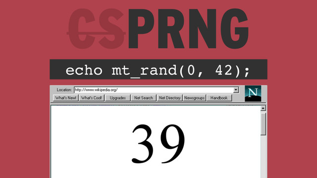 echo mt_rand(0, 42);
39
CSPRNG
