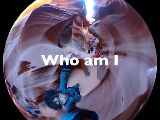Who am I
