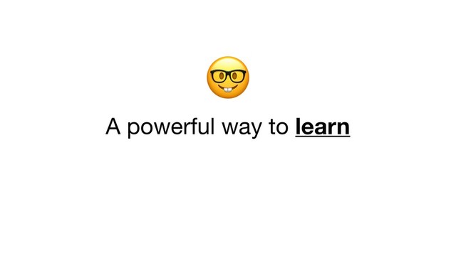 
A powerful way to learn
