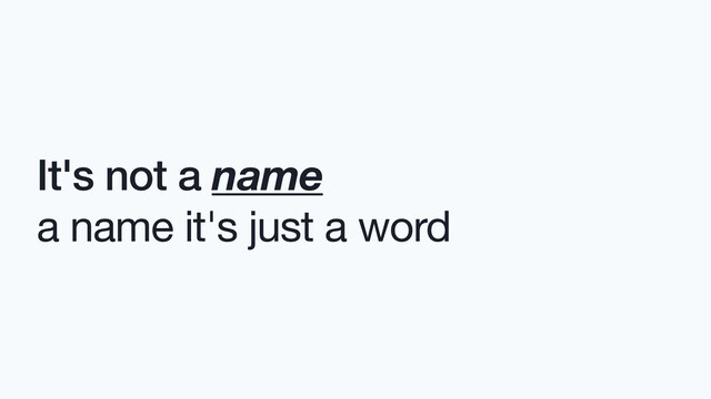It's not a name
a name it's just a word
