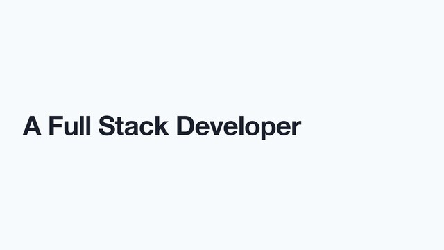 A Full Stack Developer
