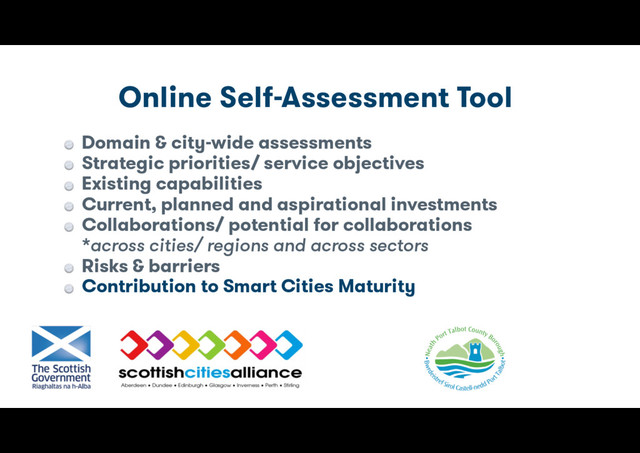 Online Self-Assessment Tool
Domain & city-wide assessments
Strategic priorities/ service objectives
Existing capabilities
Current, planned and aspirational investments
Collaborations/ potential for collaborations 
*across cities/ regions and across sectors
Risks & barriers
Contribution to Smart Cities Maturity
