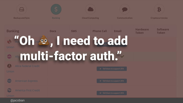 @jacobian
“Oh , I need to add 
multi-factor auth.”
