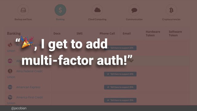 @jacobian
“, I get to add 
multi-factor auth!”
