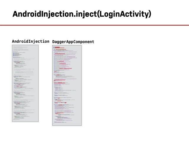 AndroidInjection.inject(LoginActivity)
AndroidInjection.inje
AndroidInjection DaggerAppComponent
