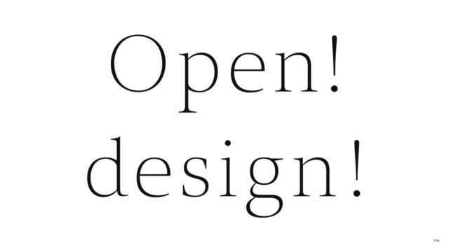 Open!
design !
176

