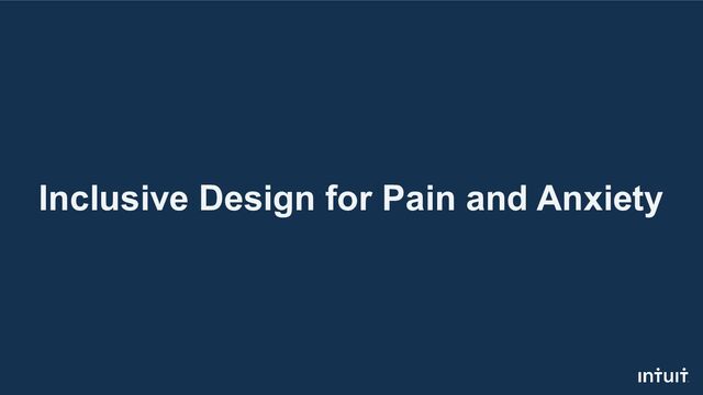 Inclusive Design for Pain and Anxiety
