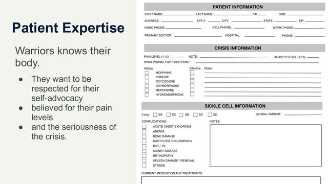 Patient Expertise
Warriors knows their
body.
● They want to be
respected for their
self-advocacy
● believed for their pain
levels
● and the seriousness of
the crisis.
