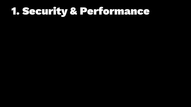 1. Security & Performance
