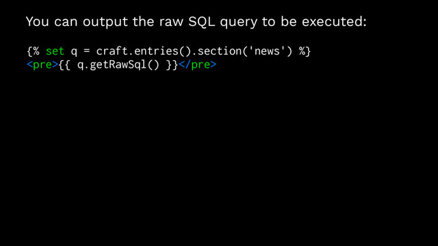 You can output the raw SQL query to be executed:
{% set q = craft.entries().section('news') %}
<pre>{{ q.getRawSql() }}</pre>
