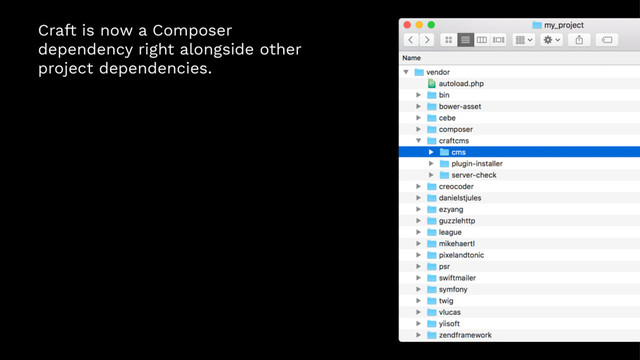 Craft is now a Composer
dependency right alongside other
project dependencies.
