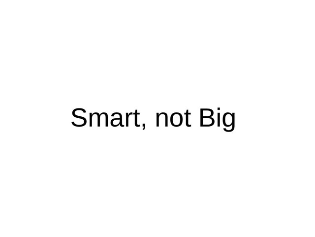 Smart, not Big
