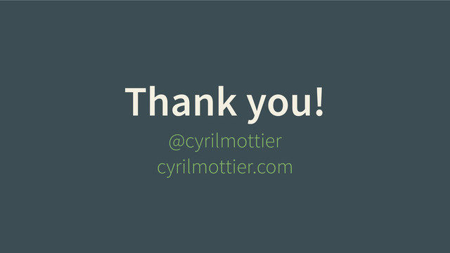 Thank you!
@cyrilmottier
cyrilmottier.com
