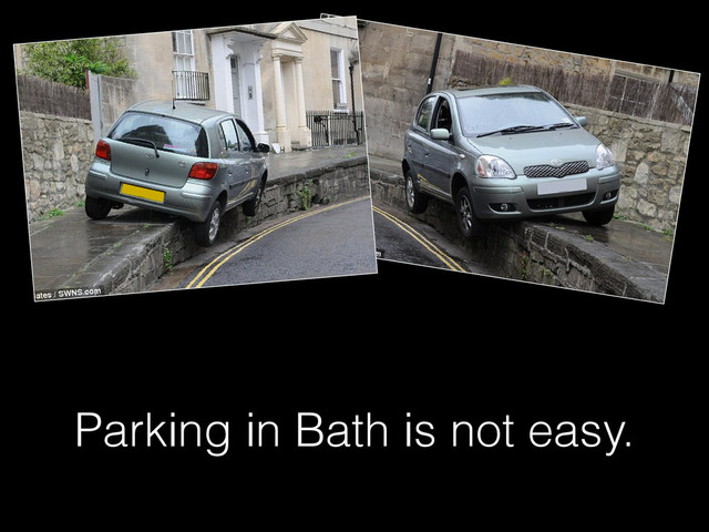 Parking in Bath is not easy.

