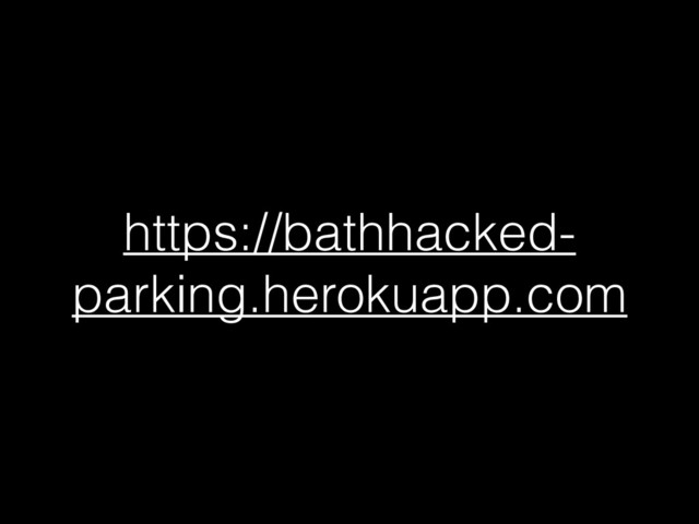 https://bathhacked-
parking.herokuapp.com
