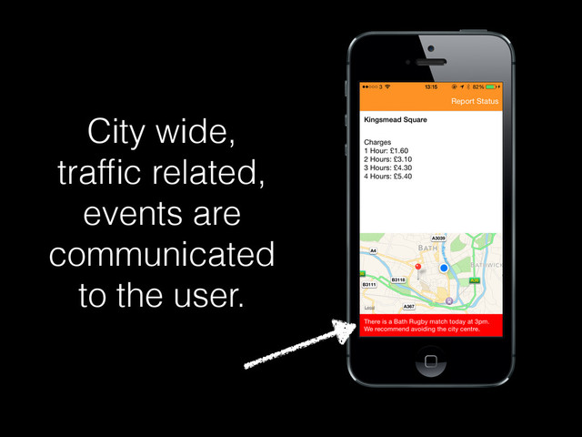 City wide,
trafﬁc related,
events are
communicated
to the user.
