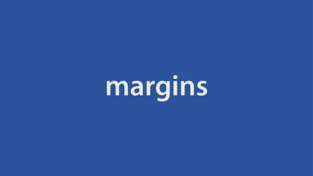 margins
