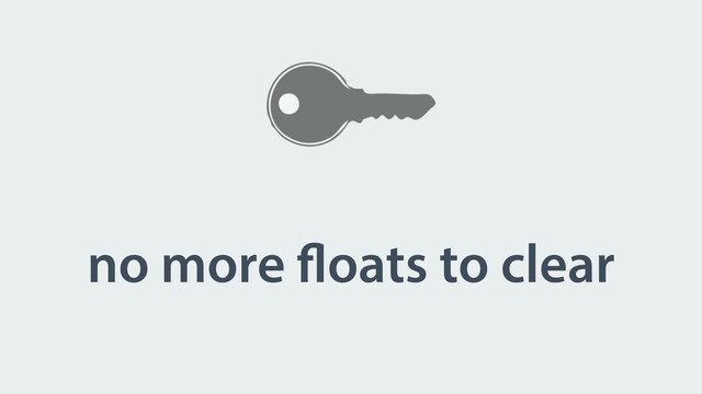 no more floats to clear
