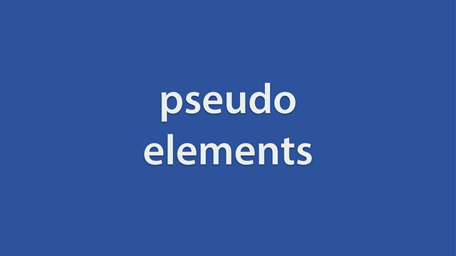 pseudo
elements

